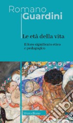 Le età della vita. Loro significato etico e pedagogico. Ediz. integrale libro