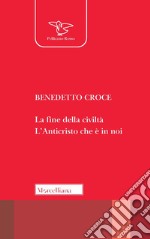 La fine della civiltà. L'anticristo che è in noi libro