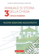 Manuale di storia della Chiesa. Nuova ediz.. Vol. 3: L'epoca moderna. Dallo scisma d'Occidente (1378-1417) alla vigilia della Rivoluzione Francese (1780-90) libro