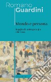 Mondo e persona. Saggio di antropologia cristiana. Nuova ediz. libro