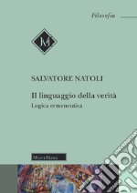 Il linguaggio della verità. Logica ermeneutica. Nuova ediz. libro