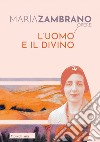 L'uomo e il divino libro di Zambrano María Savignano A. (cur.)