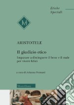 Il giudizio etico. Imparare a distinguere il bene e il male per essere felici libro