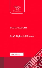 Gesù Figlio dell'uomo. Leggendo Marco libro