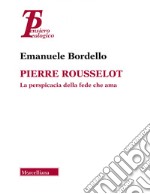 Pierre Rousselot. La perspicacia della fede che ama