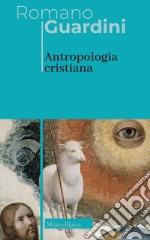 Antropologia cristiana. Nuova ediz.