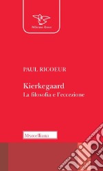 Kierkegaard. La filosofia e l'eccezione. Nuova ediz. libro