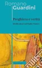 Preghiera e verità. Meditazioni sul Padre Nostro. Ediz. italiana e tedesca libro