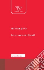 Breve storia dei Concili. I ventuno Concili ecumenici nel quadro della storia della Chiesa. Nuova ediz. libro