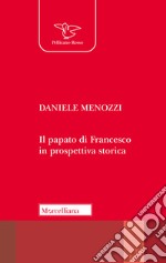 Il papato di Francesco in prospettiva storica libro