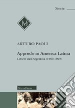 Approdo in America latina. Lettere dall'Argentina (1960-1969) libro