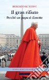 Il gran rifiuto. Perché un papa si dimette. Nuova ediz. libro di Rusconi Roberto