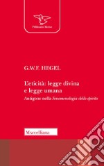 L'eticità: legge divina e legge umana. Antigone nella «Fenomenologia dello spirito» libro