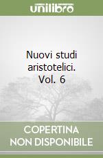 Nuovi studi aristotelici. Vol. 6 libro