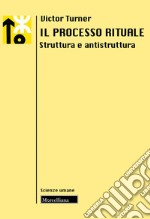 Il processo rituale. Struttura e antistruttura libro