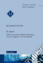 Il sacro. Sull'irrazionale nell'idea del divino e il suo rapporto con il razionale. Nuova ediz.