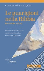 Le guarigioni nella Bibbia. Da Giobbe a Gesù