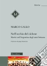 Nell'occhio del ciclone. Martiri nell'Argentina degli anni Settanta libro