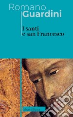 I santi e san Francesco. Ediz. italiana e tedesca