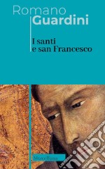 I santi e san Francesco. Ediz. italiana e tedesca libro