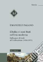 L'Italia e i suoi Stati nell'età moderna. Dalla pace di Lodi all'Unificazione (1454-1871) libro