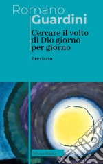 Cercare il volto di Dio. Giorno per giorno. Breviario. Nuova ediz. libro