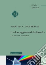 Il valore aggiunto della filosofia. Tra etica ed economia libro