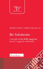 Re Salomone. Con gli occhi della saggezza. Storie e leggende rabbiniche libro