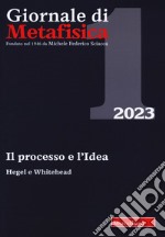 Giornale di metafisica (2023). Vol. 1: Il processo e l'idea. Hegel e Whitehead libro