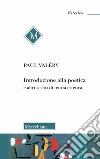Introduzione alla poetica e altri scritti di teoria estetica libro di Valéry Paul