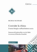 Costruire la chiesa. Il senso liturgico nell'architettura sacra. Nuova ediz. libro