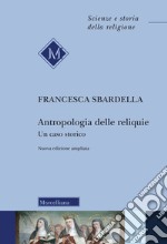 Antropologia delle reliquie. Un caso storico libro