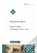 Vuoto e pieno. Il linguaggio pittorico cinese. Nuova ediz. libro