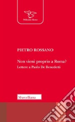 Non vieni proprio a Roma? Lettere a Paolo De Benedetti libro