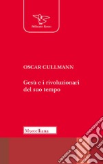 Gesù e i rivoluzionari del suo tempo. Culto, società, politica libro