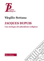 Jacques Dupuis. Una teologia del pluralismo religioso