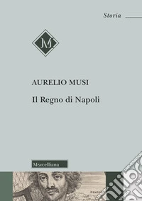 Il Regno di Napoli. Nuova ediz.