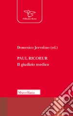 Paul Ricoeur. Il giudizio medico. Nuova ediz. libro