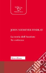 La teoria dell'Assoluto. Tre conferenze libro