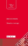 Filosofia e teologia libro di Forte Bruno