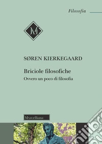Briciole filosofiche. Ovvero un poco di filosofia. Nuova ediz.