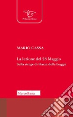 La lezione del 28 maggio. Sulla strage di piazza della Loggia libro