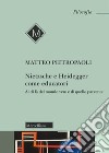 Nietzsche e Heidegger come educatori. Al di là del mondo vero e di quello parvente libro di Pietropaoli Matteo