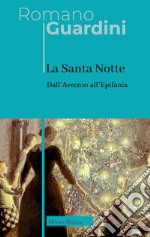 La santa notte. Dall'avvento all'epifania libro