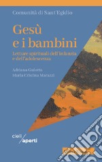 Gesù e i bambini. Letture spirituali dell'infanzia e dell'adolescenza libro