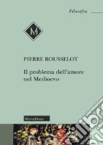 Il problema dell'amore nel Medioevo. Nuova ediz. libro