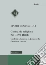 Germania religiosa nel Terzo Reich. Conflitti religiosi e culturali nella Germania nazista libro