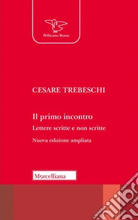Il primo incontro. Lettere scritte e non scritte libro