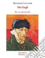 Van Gogh. Per un autoritratto libro