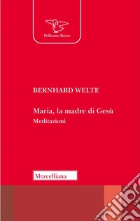 Maria, la madre di Gesù. Meditazioni libro